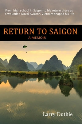 Return to Saigon: From high school in Saigon to his return there as a wounded Naval Aviator, Vietnam shaped his life Paperback Ok-3 Publishing