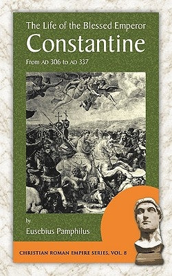 The Life of the Blessed Emperor Constantine: From Ad 306 to Ad 337 Paperback Evolution Publishing & Manufacturing