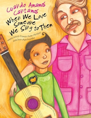 When We Love Someone We Sing to Them: Cuando Amamos Cantamos by Gonzalez, Maya Christina