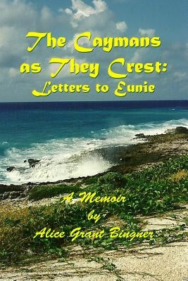The Caymans as they Crest: Letters to Eunie Paperback Createspace Independent Publishing Platform