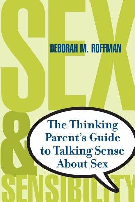 Sex and Sensibility: The Thinking Parent's Guide to Talking Sense about Sex Paperback Da Capo Press
