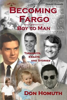 Becoming Fargo: Boy to Man Paperback Don Homuth