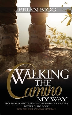 Walking the Camino: My Way Paperback Bigg Communications