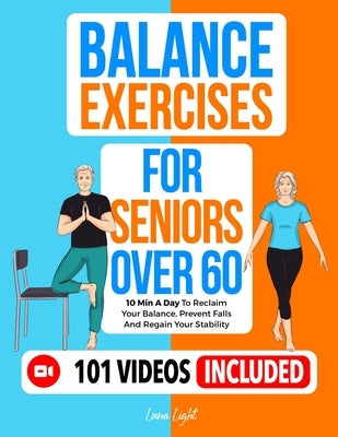 Balance Exercises for Seniors over 60: 10 Min A Day To Reclaim Your Balance, Prevent Falls And Regain Your Stability by Light, Luna