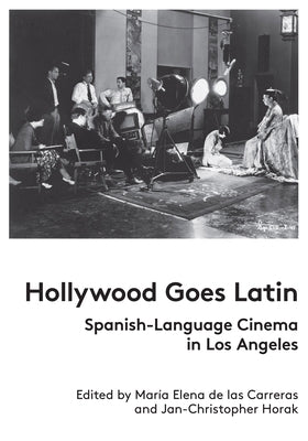 Hollywood Goes Latin: Spanish-Language Cinema in Los Angeles Paperback Fiaf