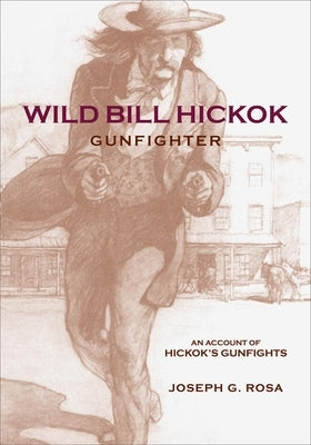 Wild Bill Hickok, Gunfighter: A Trading Post on the Upper Missouri Paperback University of Oklahoma Press