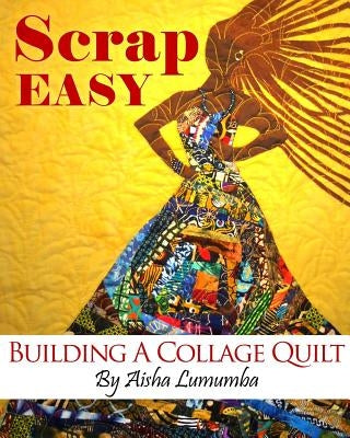 Scrap Easy: Building A Collage Quilt Paperback Original Bed Art Quilts