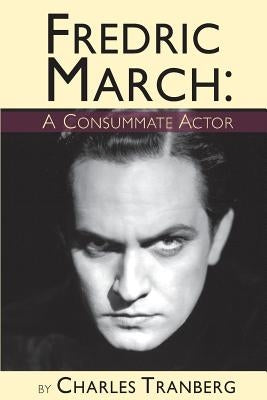 Fredric March - A Consummate Actor Paperback BearManor Media