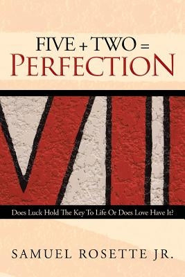 Five + Two = Perfection: Does Luck Hold The Key To Life Or Does Love Have It? Paperback WestBow Press