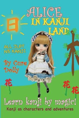 Alice in Kanji Land: Kanji as Characters and Adventures Paperback Createspace Independent Publishing Platform