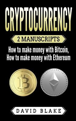 Cryptocurrency: 2 Manuscripts - How to Make Money with Bitcoin - How to Make Money with Ethereum Paperback Createspace Independent Publishing Platform