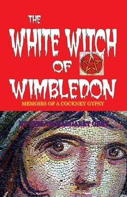 The White Witch of Wimbledon: Memoirs of a Cockney Gypsy Paperback Bookbaby