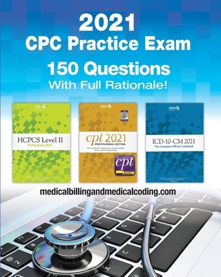 CPC Practice Exam 2021: Includes 150 practice questions, answers with full rationale, exam study guide and the official proctor-to-examinee in Paperback Independently Published