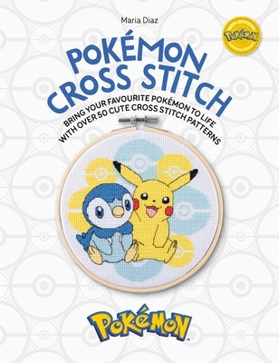 Pokémon Cross Stitch: Bring Your Favorite Pokémon to Life with Over 50 Cute Cross Stitch Patterns Paperback David & Charles