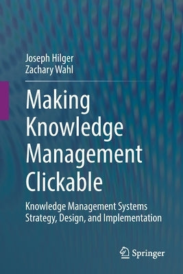 Making Knowledge Management Clickable: Knowledge Management Systems Strategy, Design, and Implementation Paperback Springer