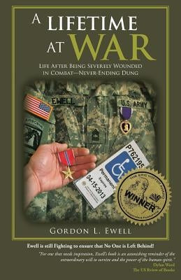 A Lifetime At War: Life After Being Severely Wounded In Combat, Never Ending Dung Paperback Gordon Ewell Books