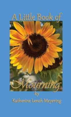 A Little Book of Mourning by Lench Meyering, Katherine