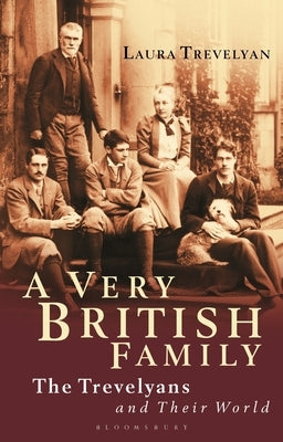 A Very British Family: The Trevelyans and Their World Paperback Bloomsbury Publishing PLC