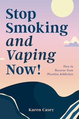 Stop Smoking and Vaping Now!: How to Recover from Nicotine Addiction (Daily Meditation Guide to Quit Smoking) by Casey, Karen - NJ Corrections Book Store