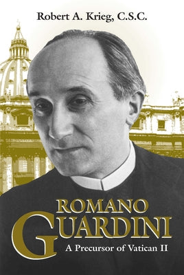 Romano Guardini: A Precursor of Vatican II Paperback University of Notre Dame Press