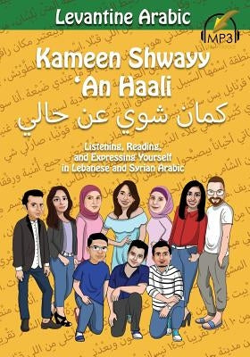 Levantine Arabic: Kameen Shwayy 'An Haali: Listening, Reading, and Expressing Yourself in Lebanese and Syrian Arabic Paperback Lingualism