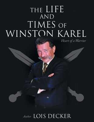 The Life and Times of Winston Karel: Heart of a Warrior Paperback FriesenPress