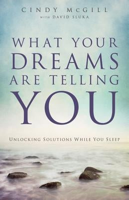 What Your Dreams Are Telling You: Unlocking Solutions While You Sleep Chosen Books