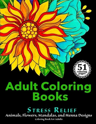 Adult Coloring Books: Stress Relief Animals, Flowers, Mandalas and Henna Designs Coloring Book For Adults Shine Books