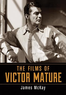 Films of Victor Mature Paperback McFarland and Company, Inc.