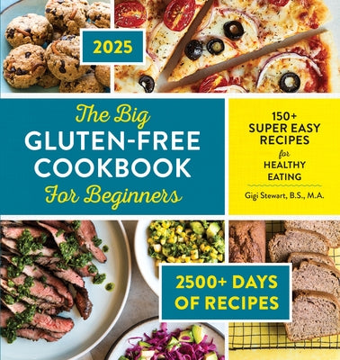 The Big Gluten-Free Cookbook for Beginners 2025: 150+ Super Easy Recipes for Healthy Eating by Stewart, Gigi