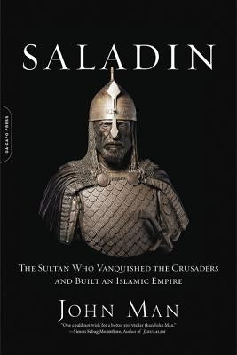 Saladin: The Sultan Who Vanquished the Crusaders and Built an Islamic Empire Da Capo Press