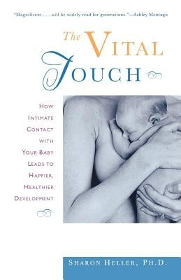 The Vital Touch: How Intimate Contact with Your Baby Leads to Happier, Healthier Development Paperback Holt McDougal