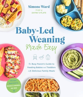 Baby-Led Weaning Made Easy: The Busy Parent's Guide to Feeding Babies and Toddlers with Delicious Family Meals Paperback Page Street Publishing