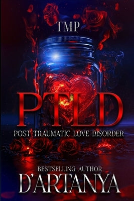 Ptld: Post Traumatic Love Disorder by D'Artanya