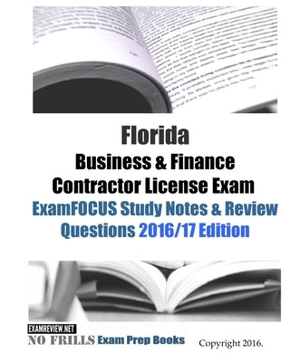 Florida Business & Finance Contractor License Exam ExamFOCUS Study Notes & Review Questions 2016/17 Edition Paperback Createspace Independent Publishing Platform
