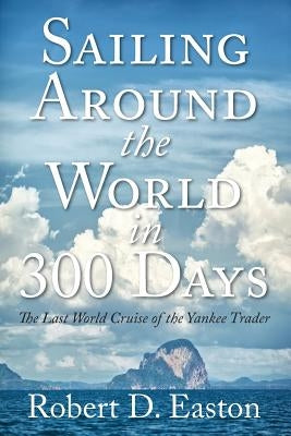 Sailing Around the World In 300 Days: The Last World Cruise of the Yankee Trader Paperback Outskirts Press