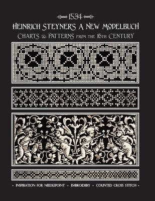 Heinrich Steyner's A New Modelbuch: Charts & Patterns from the 16th Century Paperback Independently Published
