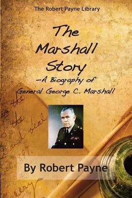 The Marshall Story, A Biography of General George C. Marshall Paperback Brick Tower Press