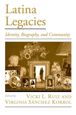 Latina Legacies: Identity, Biography, and Community Paperback Oxford University Press, USA