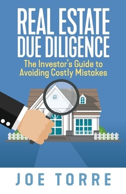Real Estate Due Diligence: The Investor's Guide to Avoiding Costly Mistakes Paperback Authority Publishing