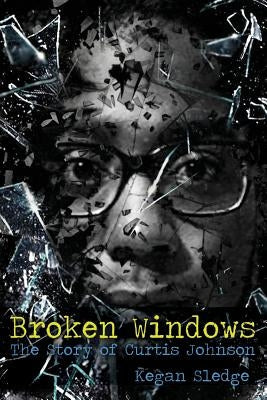 Broken Windows: The Story of Curtis Johnson Paperback Outskirts Press