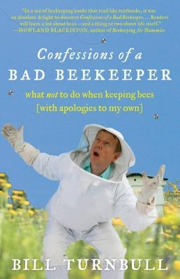 Confessions of a Bad Beekeeper: What Not to Do When Keeping Bees (with Apologies to My Own) Experiment
