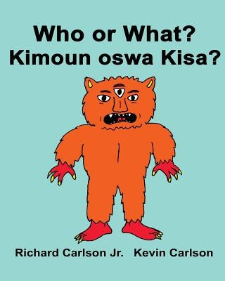 Who or What? Kimoun oswa Kisa?: Children's Picture Book English-Haitian Creole (Bilingual Edition) Paperback Createspace Independent Publishing Platform