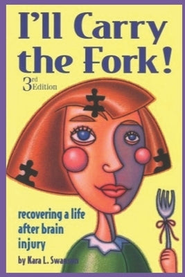 I'll Carry the Fork!: Recovering a Life After Brain Injury 3rd Edition Paperback Rising Star Press