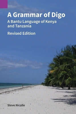 A Grammar of Digo, Revised Edition: A Bantu Language of Kenya and Tanzania Paperback Sil International, Global Publishing