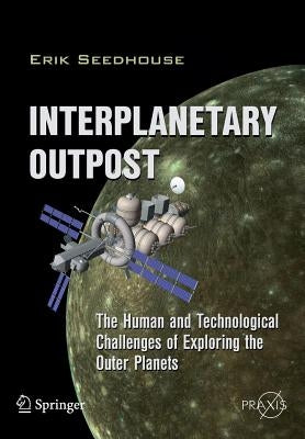 Interplanetary Outpost: The Human and Technological Challenges of Exploring the Outer Planets Paperback Springer