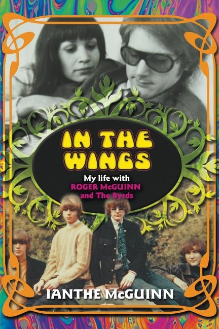 In the Wings: My Life with Roger McGuinn and The Byrds Paperback New Haven Publishing Ltd