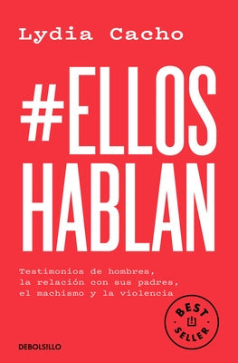 #Elloshablan. Testimonios de Hombres, La Relación Con Sus Padres, El Machismo Y La Violencia / #Menspeak: Testimonies of Men by Cacho, Lydia