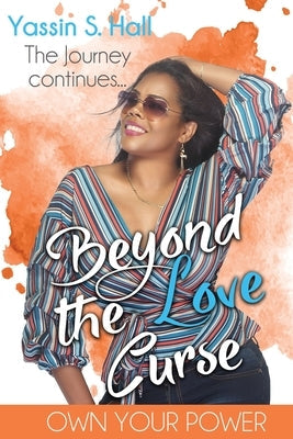 Beyond the Love Curse: The Journey Continues Own Your Power Paperback Independently Published