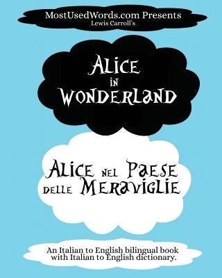 Alice in Wonderland - Alice nel Paese delle Meraviglie: (An Italian to English bilingual book with Italian to English dictionary.) Paperback Mostusedwords.com